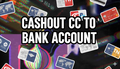 CC To Bank Account Cashout Method 2026